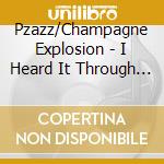 Pzazz/Champagne Explosion - I Heard It Through The Grapevine / Love Now cd