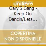 Gary'S Gang - Keep On Dancin/Lets Lovedance Tonight cd musicale di Gary'S Gang