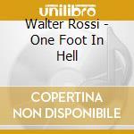 Walter Rossi - One Foot In Hell