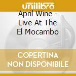 April Wine - Live At The El Mocambo cd