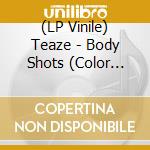 (LP Vinile) Teaze - Body Shots (Color Vinyl 180G) vinile