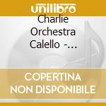 Charlie Orchestra Calello - Calello Serenade cd musicale