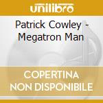 Patrick Cowley - Megatron Man cd musicale di COWLEY PATRICK