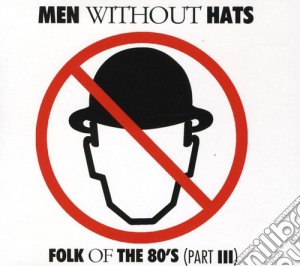 Men Without Hats - Folk Of The 80'S (Part III) cd musicale di Men Without Hats