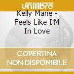 Kelly Marie - Feels Like I'M In Love cd musicale di Kelly Marie