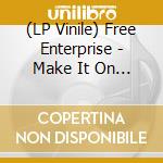 (LP Vinile) Free Enterprise - Make It On My Own vinile