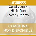 Carol Jiani - Hit N Run Lover / Mercy cd musicale di Carol Jiani