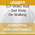 (LP Vinile) Rod - Just Keep On Walking lp vinile