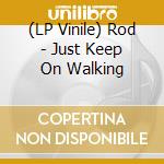 (LP Vinile) Rod - Just Keep On Walking vinile