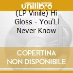 (LP Vinile) Hi Gloss - You'Ll Never Know vinile