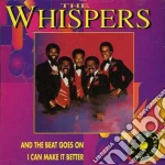 Whispers (The) - And The Beat Goes On/I Can Make It Better cd