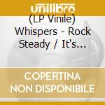 (LP Vinile) Whispers - Rock Steady / It's A Love Thing lp vinile