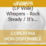 (LP Vinile) Whispers - Rock Steady / It's A Love Thing vinile