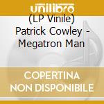 (LP Vinile) Patrick Cowley - Megatron Man lp vinile di Patrick Cowley