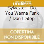Sylvester - Do You Wanna Funk / Don'T Stop cd musicale di Sylvester
