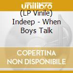 (LP Vinile) Indeep - When Boys Talk lp vinile di Indeep