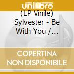 (LP Vinile) Sylvester - Be With You / Tell Me lp vinile