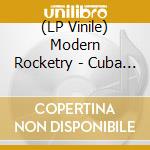 (LP Vinile) Modern Rocketry - Cuba Libre / Homosexuality lp vinile di Modern Rocketry