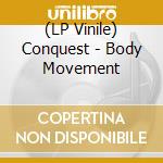 (LP Vinile) Conquest - Body Movement vinile