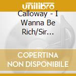 Calloway - I Wanna Be Rich/Sir Lancelot cd musicale di Calloway