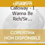 Calloway - I Wanna Be Rich/Sir Lancelot cd