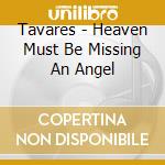 Tavares - Heaven Must Be Missing An Angel cd musicale di Tavares