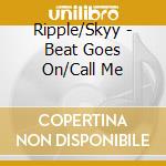 Ripple/Skyy - Beat Goes On/Call Me cd musicale di Ripple/Skyy