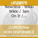 Newcleus - Wikki Wikki / Jam On It / Jam On This cd