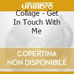 Collage - Get In Touch With Me cd musicale di Collage