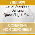 Carol Douglas - Dancing Queen/Light My Fire cd