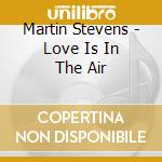 Martin Stevens - Love Is In The Air cd
