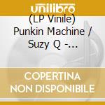 (LP Vinile) Punkin Machine / Suzy Q - I Need You Tonight / Tonight lp vinile di Punkin Machine / Suzy Q