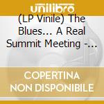 (LP Vinile) The Blues... A Real Summit Meeting - Live At Newport N.Y. (Color 2 Vinyl 160G) lp vinile