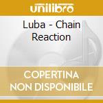 Luba - Chain Reaction cd musicale