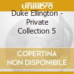 Duke Ellington - Private Collection 5 cd musicale di Duke Ellington