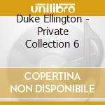 Duke Ellington - Private Collection 6 cd musicale di Duke Ellington
