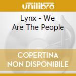 Lynx - We Are The People cd musicale di Lynx