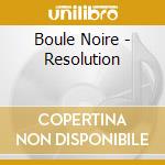 Boule Noire - Resolution cd musicale di Boule Noire
