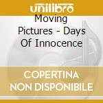 Moving Pictures - Days Of Innocence cd musicale