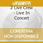 2 Live Crew - Live In Concert cd