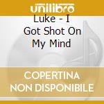 Luke - I Got Shot On My Mind cd