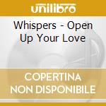 Whispers - Open Up Your Love cd musicale di Whispers