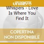 Whispers - Love Is Where You Find It cd