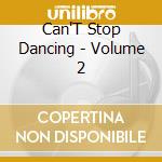 Can'T Stop Dancing - Volume 2 cd