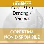 Can'T Stop Dancing / Various cd
