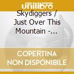 Skydiggers / Just Over This Mountain - Skydiggers / Just Over This Mountain cd