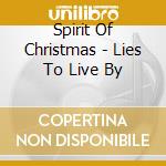 Spirit Of Christmas - Lies To Live By cd musicale di Spirit Of Christmas