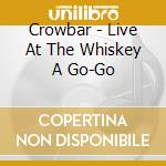 Crowbar - Live At The Whiskey A Go-Go cd musicale