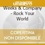 Weeks & Company - Rock Your World cd musicale