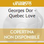 Georges Dor - Quebec Love cd musicale di Georges Dor
